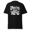 T-Shirt You’re All NPC – Gamer, Meme