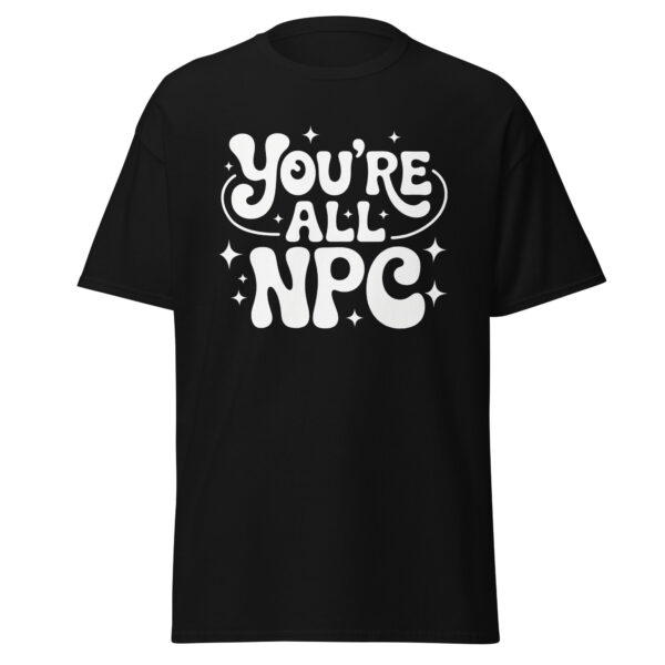 T-Shirt You’re All NPC – Gamer, Meme