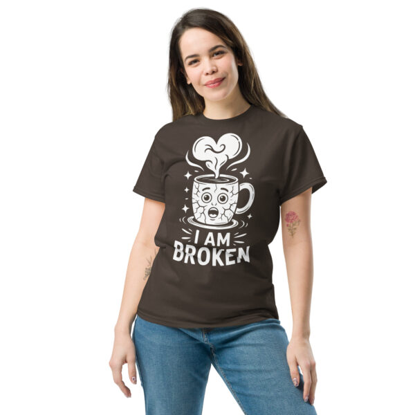 T-Shirt I AM BROKEN – Broken Mug, Sad Coffee Cup, Meme Shirt