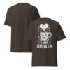 T-Shirt I AM BROKEN – Broken Mug, Sad Coffee Cup, Meme Shirt