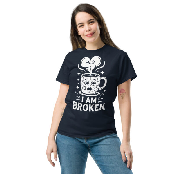 T-Shirt I AM BROKEN – Broken Mug, Sad Coffee Cup, Meme Shirt